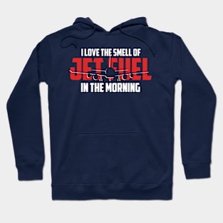 I Love the Smell of Jet Fuel in The Morning - Aviator Funny Quote Hoodie